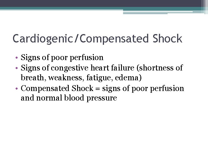 Cardiogenic/Compensated Shock • Signs of poor perfusion • Signs of congestive heart failure (shortness Cardiogenic/Compensated Shock • Signs of poor perfusion • Signs of congestive heart failure (shortness