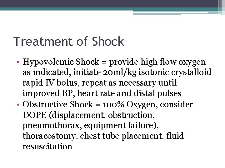 Treatment of Shock • Hypovolemic Shock = provide high flow oxygen as indicated, initiate Treatment of Shock • Hypovolemic Shock = provide high flow oxygen as indicated, initiate