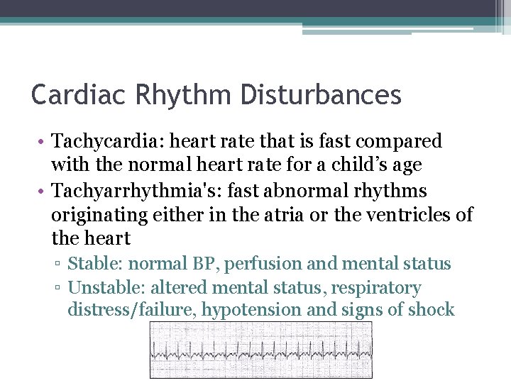 Cardiac Rhythm Disturbances • Tachycardia: heart rate that is fast compared with the normal Cardiac Rhythm Disturbances • Tachycardia: heart rate that is fast compared with the normal