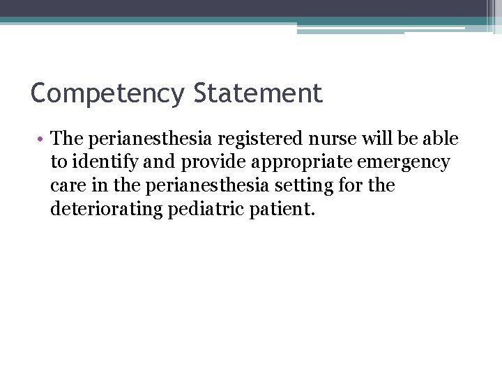Competency Statement • The perianesthesia registered nurse will be able to identify and provide Competency Statement • The perianesthesia registered nurse will be able to identify and provide