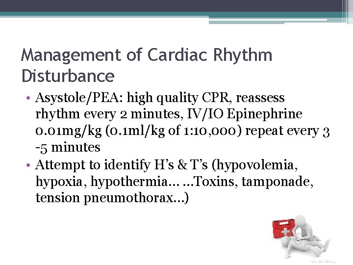 Management of Cardiac Rhythm Disturbance • Asystole/PEA: high quality CPR, reassess rhythm every 2 Management of Cardiac Rhythm Disturbance • Asystole/PEA: high quality CPR, reassess rhythm every 2