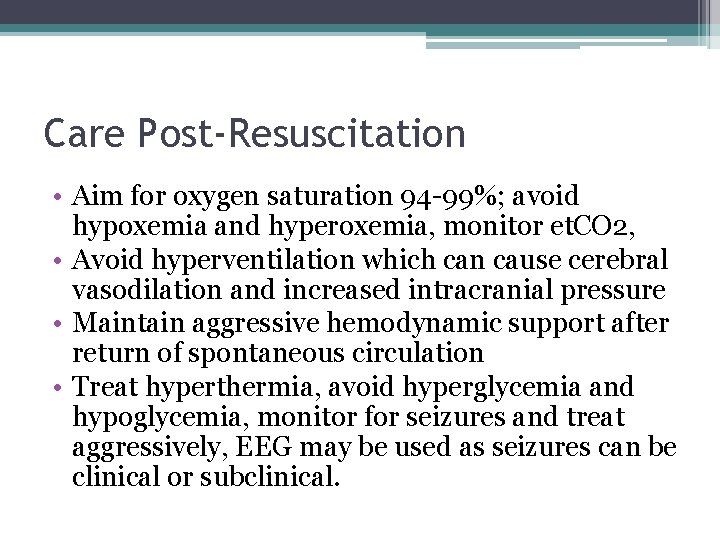 Care Post-Resuscitation • Aim for oxygen saturation 94 -99%; avoid hypoxemia and hyperoxemia, monitor Care Post-Resuscitation • Aim for oxygen saturation 94 -99%; avoid hypoxemia and hyperoxemia, monitor