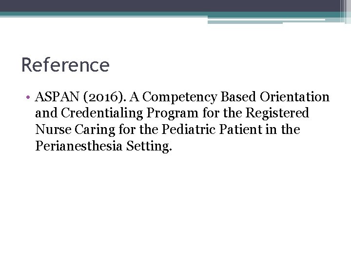 Reference • ASPAN (2016). A Competency Based Orientation and Credentialing Program for the Registered Reference • ASPAN (2016). A Competency Based Orientation and Credentialing Program for the Registered
