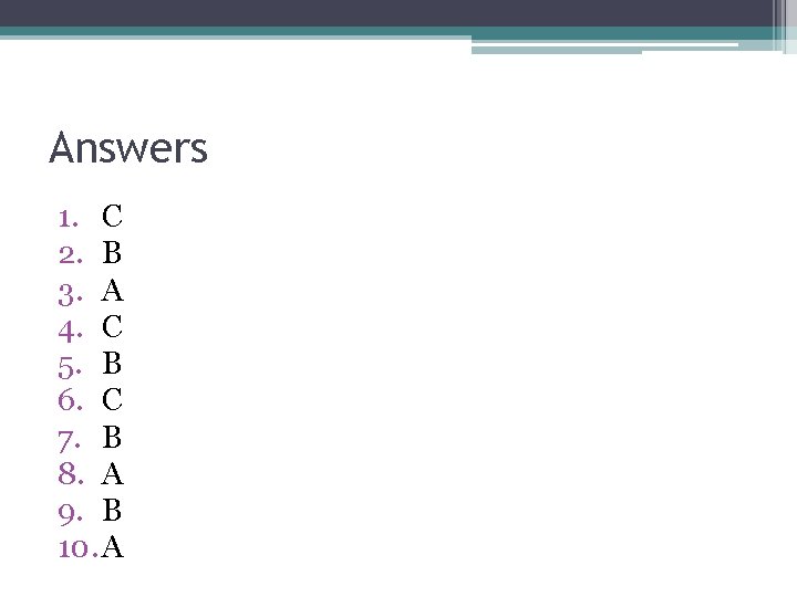 Answers 1. C 2. B 3. A 4. C 5. B 6. C 7. Answers 1. C 2. B 3. A 4. C 5. B 6. C 7.