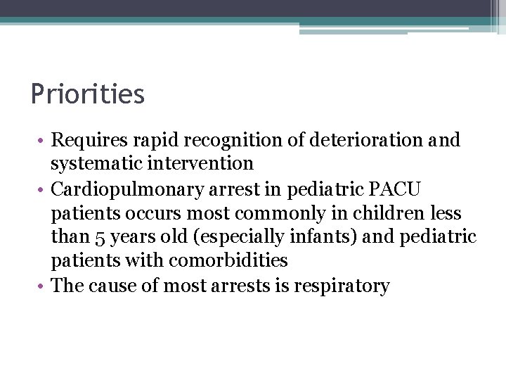 Priorities • Requires rapid recognition of deterioration and systematic intervention • Cardiopulmonary arrest in Priorities • Requires rapid recognition of deterioration and systematic intervention • Cardiopulmonary arrest in