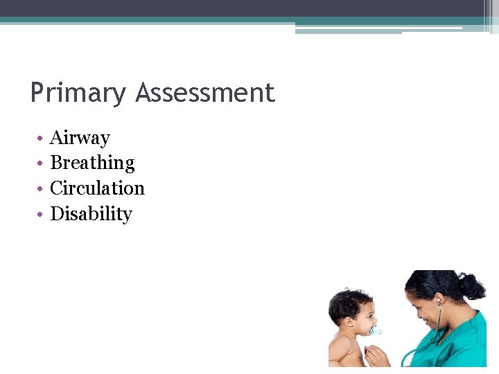 Primary Assessment • • Airway Breathing Circulation Disability Primary Assessment • • Airway Breathing Circulation Disability