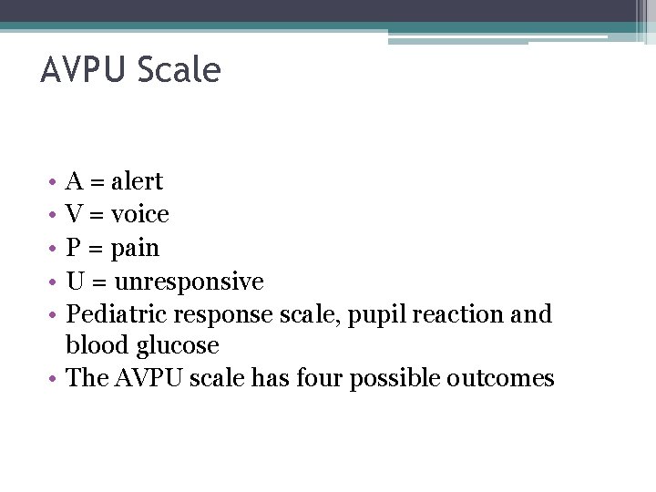 AVPU Scale • • • A = alert V = voice P = pain AVPU Scale • • • A = alert V = voice P = pain