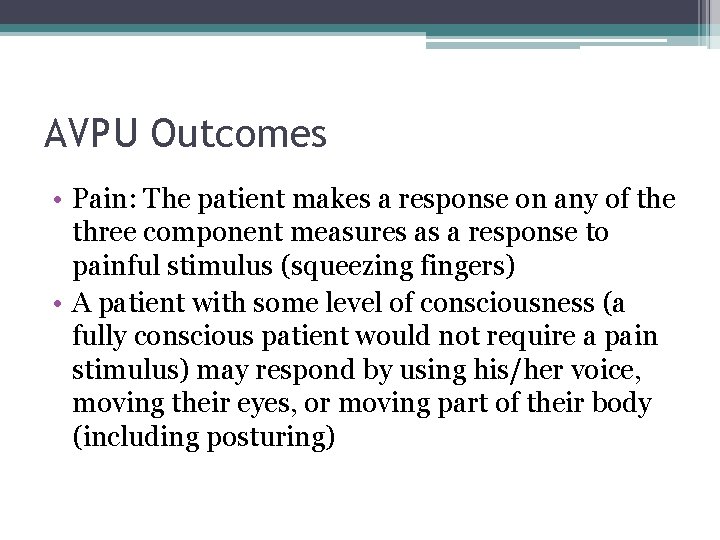 AVPU Outcomes • Pain: The patient makes a response on any of the three AVPU Outcomes • Pain: The patient makes a response on any of the three