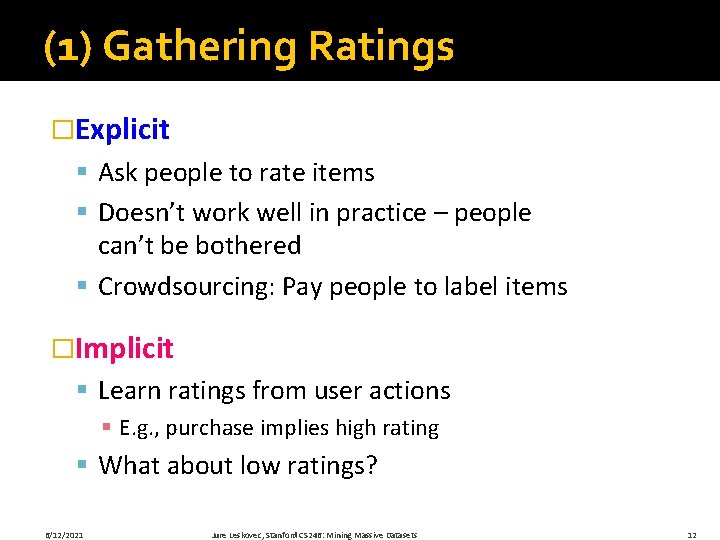(1) Gathering Ratings �Explicit § Ask people to rate items § Doesn’t work well