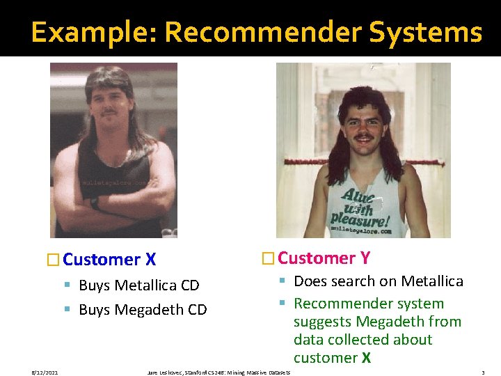 Example: Recommender Systems � Customer X § Buys Metallica CD § Buys Megadeth CD