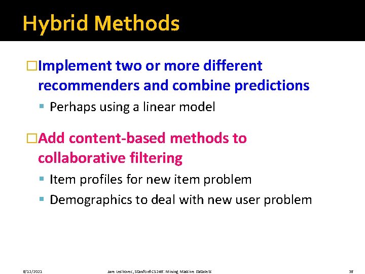Hybrid Methods �Implement two or more different recommenders and combine predictions § Perhaps using