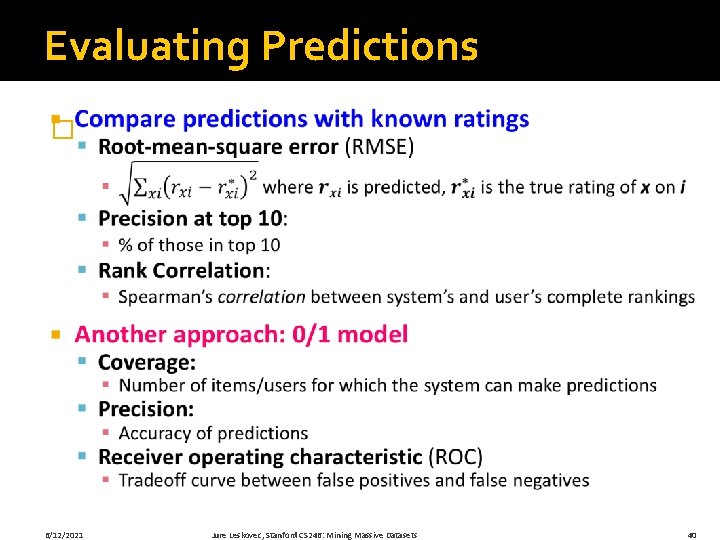 Evaluating Predictions � 6/12/2021 Jure Leskovec, Stanford CS 246: Mining Massive Datasets 40 
