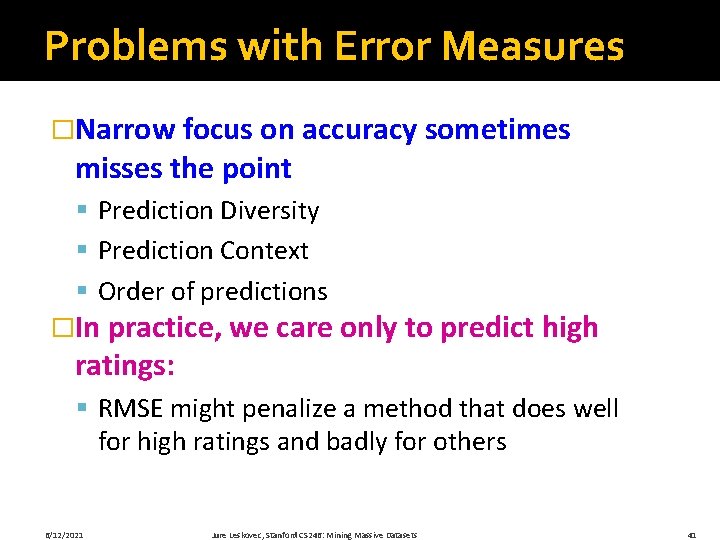 Problems with Error Measures �Narrow focus on accuracy sometimes misses the point § Prediction