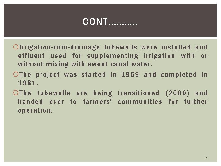 CONT. ………. Irrigation-cum-drainage tubewells were installed and effluent used for supplementing irrigation with or