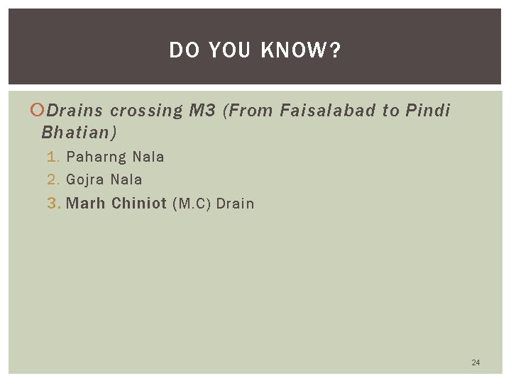 DO YOU KNOW? Drains crossing M 3 (From Faisalabad to Pindi Bhatian) 1. Paharng