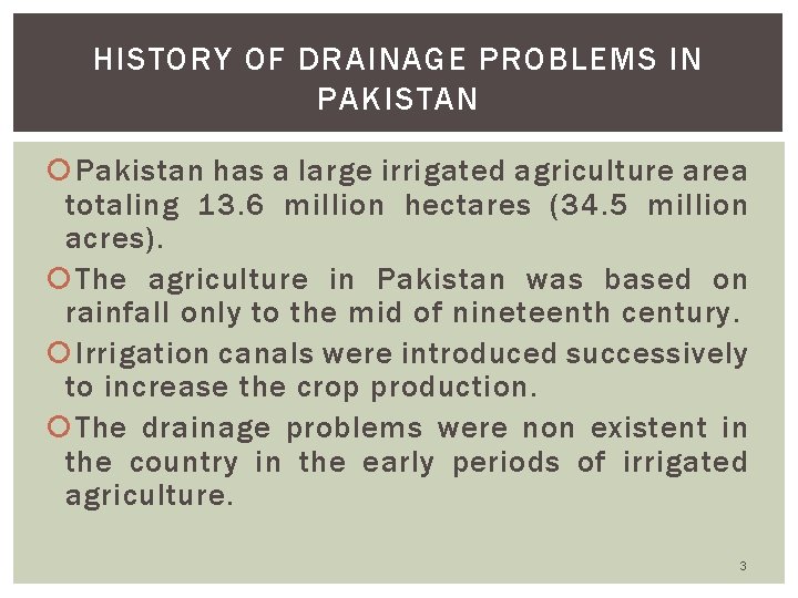 HISTORY OF DRAINAGE PROBLEMS IN PAKISTAN Pakistan has a large irrigated agriculture area totaling