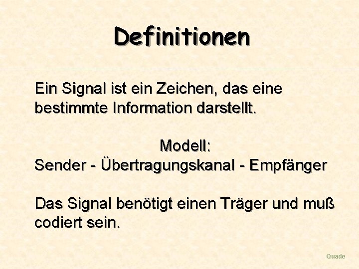 Definitionen Ein Signal ist ein Zeichen, das eine bestimmte Information darstellt. Modell: Sender -