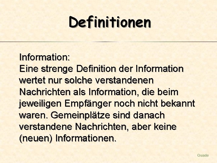 Definitionen Information: Eine strenge Definition der Information wertet nur solche verstandenen Nachrichten als Information,