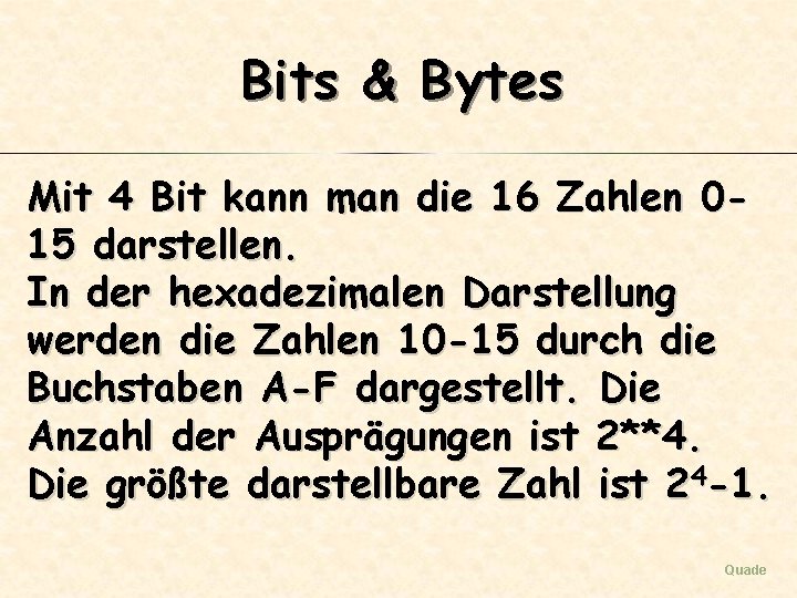 Bits & Bytes Mit 4 Bit kann man die 16 Zahlen 015 darstellen. In