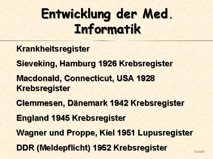 Entwicklung der Med. Informatik Krankheitsregister Sieveking, Hamburg 1926 Krebsregister Macdonald, Connecticut, USA 1928 Krebsregister