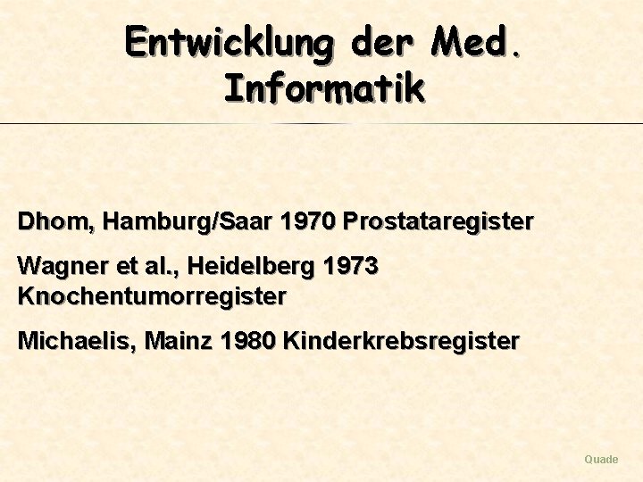 Entwicklung der Med. Informatik Dhom, Hamburg/Saar 1970 Prostataregister Wagner et al. , Heidelberg 1973