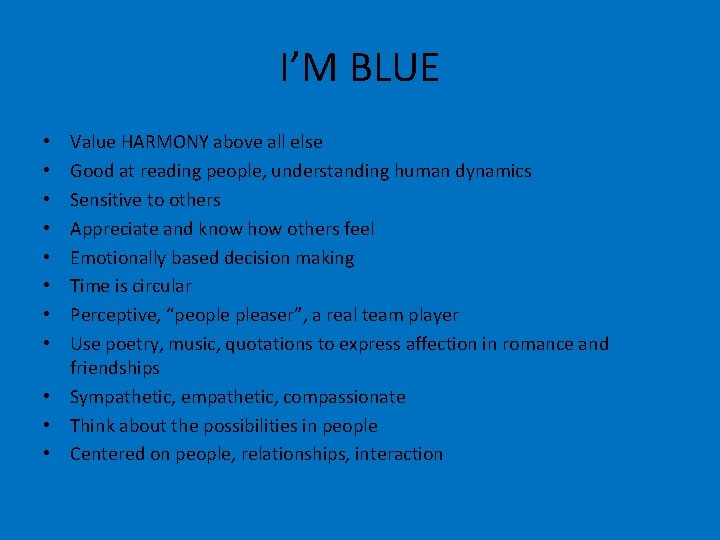 I’M BLUE Value HARMONY above all else Good at reading people, understanding human dynamics