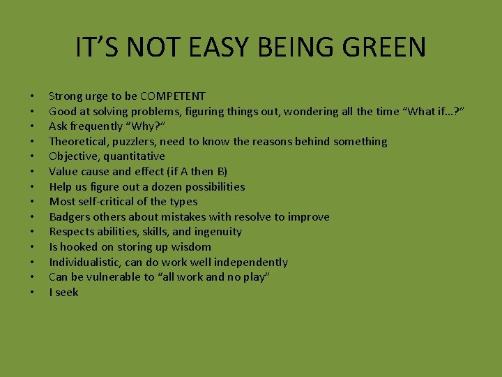IT’S NOT EASY BEING GREEN • • • • Strong urge to be COMPETENT