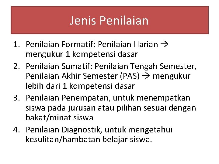 Jenis Penilaian 1. Penilaian Formatif: Penilaian Harian mengukur 1 kompetensi dasar 2. Penilaian Sumatif: