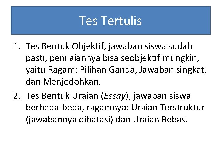 Tes Tertulis 1. Tes Bentuk Objektif, jawaban siswa sudah pasti, penilaiannya bisa seobjektif mungkin,