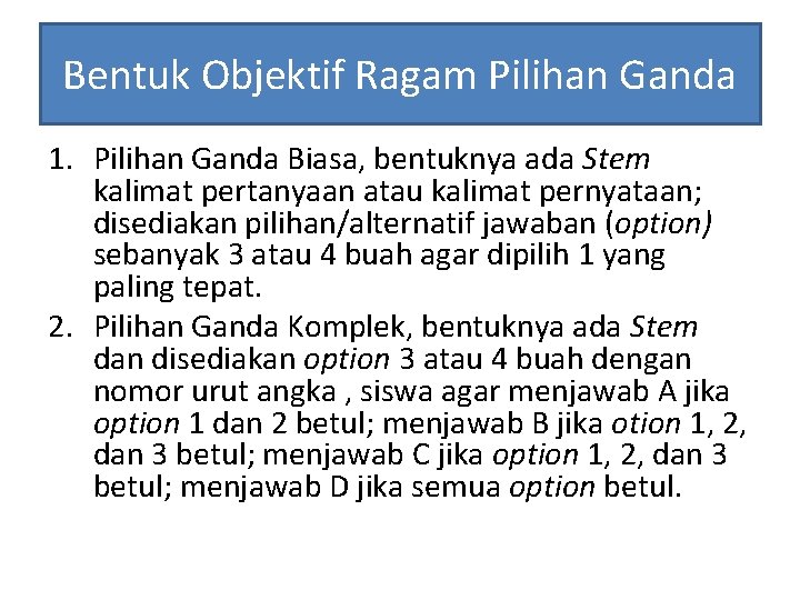 Bentuk Objektif Ragam Pilihan Ganda 1. Pilihan Ganda Biasa, bentuknya ada Stem kalimat pertanyaan