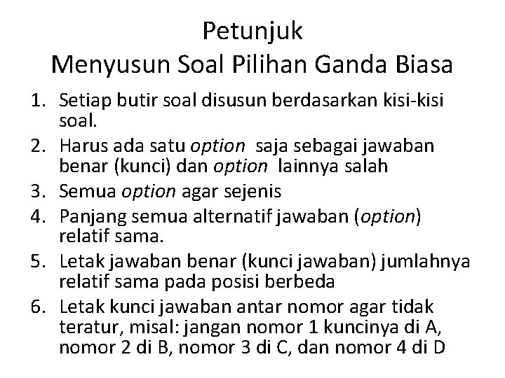 Petunjuk Menyusun Soal Pilihan Ganda Biasa 1. Setiap butir soal disusun berdasarkan kisi-kisi soal.