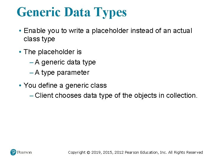 Generic Data Types • Enable you to write a placeholder instead of an actual