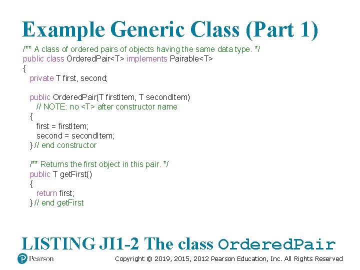 Example Generic Class (Part 1) /** A class of ordered pairs of objects having