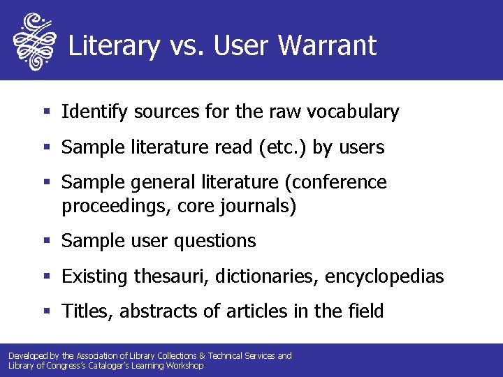 Literary vs. User Warrant § Identify sources for the raw vocabulary § Sample literature