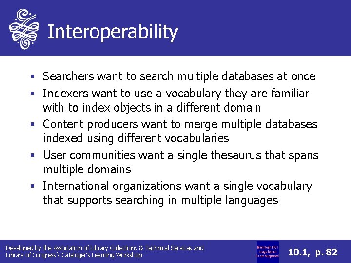 Interoperability § Searchers want to search multiple databases at once § Indexers want to