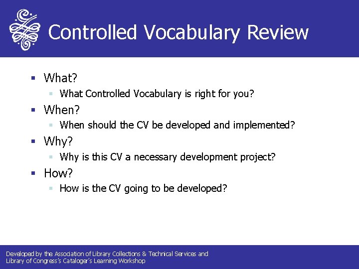 Controlled Vocabulary Review § What? § What Controlled Vocabulary is right for you? §