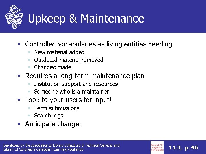 Upkeep & Maintenance § Controlled vocabularies as living entities needing § New material added