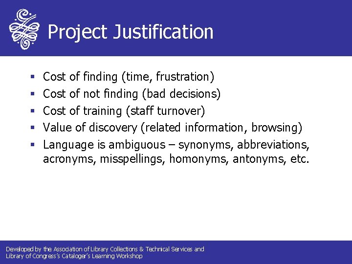 Project Justification § § § Cost of finding (time, frustration) Cost of not finding