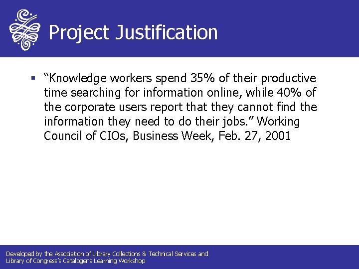 Project Justification § “Knowledge workers spend 35% of their productive time searching for information