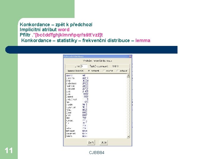 Konkordance – zpět k předchozí Implicitní atribut word Pfiltr. *[bcčdďfghjklmnňpqrřsštťvzž]t Konkordance – statistiky –