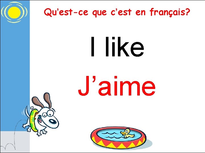 Qu’est-ce que c’est en français? I like J’aime 