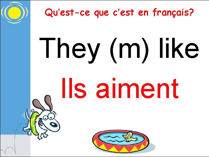 Qu’est-ce que c’est en français? They (m) like Ils aiment 