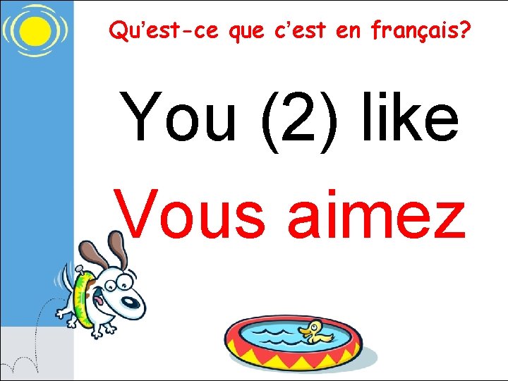 Qu’est-ce que c’est en français? You (2) like Vous aimez 