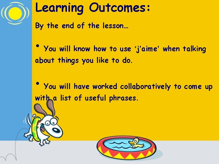 Learning Outcomes: By the end of the lesson… • You will know how to