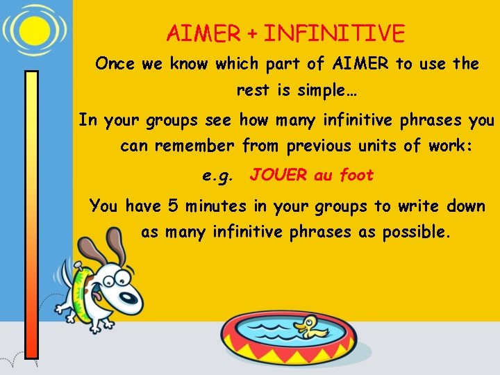 AIMER + INFINITIVE Once we know which part of AIMER to use the rest