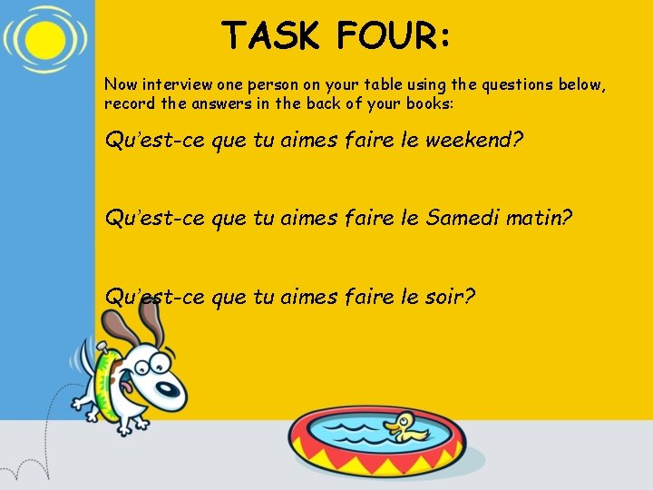 TASK FOUR: Now interview one person on your table using the questions below, record