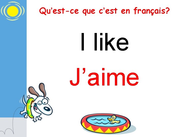 Qu’est-ce que c’est en français? I like J’aime 