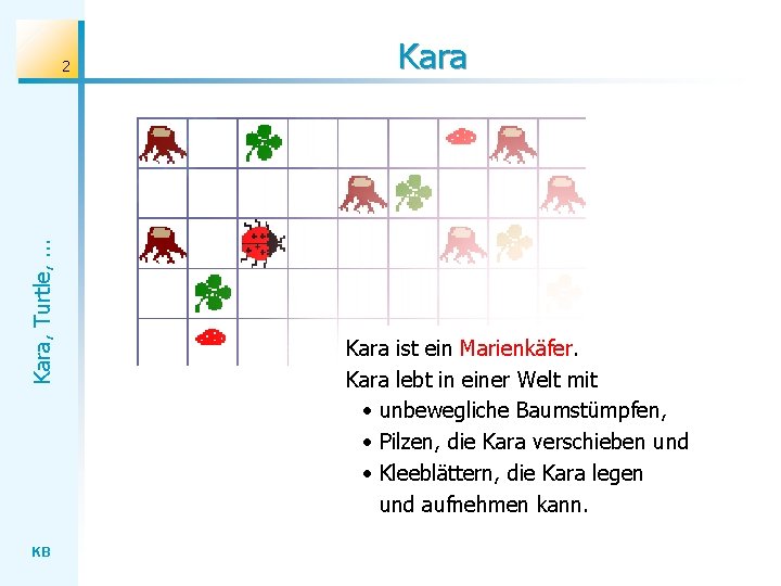 Kara, Turtle, . . . 2 KB Kara ist ein Marienkäfer. Kara lebt in