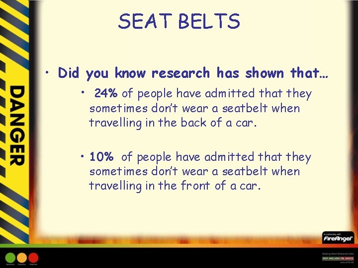 SEAT BELTS • Did you know research has shown that… • 24% of people