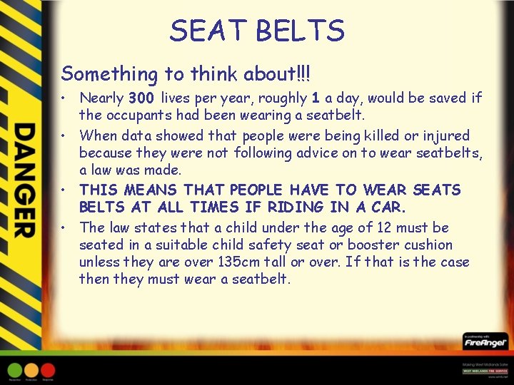 SEAT BELTS Something to think about!!! • Nearly 300 lives per year, roughly 1